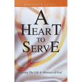 A Heart to Serve: Serving the Gift & Ministry of God - Paperback