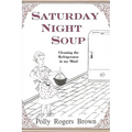 Saturday Night Soup: Cleaning the Refrigerator in my Mind - Paperback