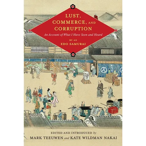 Lust, Commerce, and Corruption: "An Account of What I Have Seen and Heard, "By an EDO Samurai (Critical) - Hardcover