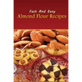Fast And Easy Almond Flour Recipes: An Low Carb Alternative To Wheat Flour For A Healthy Natural Diet - Paperback