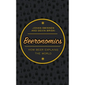 Beeronomics: How Beer Explains the World - Hardcover