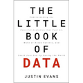 The Little Book of Data: Understanding the Powerful Analytics That Fuel Ai, Make or Break Careers, and Could Just End Up Saving the World - Hardcover