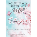NCLEX-RN from Caterpillar to Butterfly by Grace - Paperback