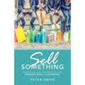 Sell Something: Principles and Perspectives for Engaged Retail Salespeople - Paperback