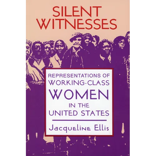 Silent Witnesses: Representations of Working-Class Women in the United States - Paperback