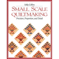 Small Scale Quiltmaking. Precision, Proportion, and Detail - Paperback