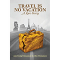 Travel is No Vacation: A Love Story - Paperback