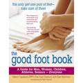 The Good Foot Book: A Guide for Men, Women, Children, Athletes, Seniors - Everyone - Paperback