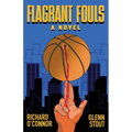 Flagrant Fouls: A Novel of Basketball, Murder and Despicable Acts - Paperback