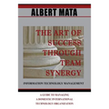 IT Management: The Art of Success Through Team Synergy - Paperback