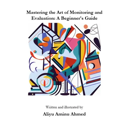 Mastering the Art of Monitoring and Evaluation: A Beginner's Guide - Paperback