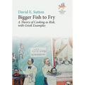 Bigger Fish to Fry: A Theory of Cooking as Risk, with Greek Examples - Paperback