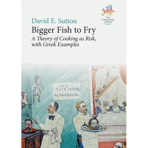 Bigger Fish to Fry: A Theory of Cooking as Risk, with Greek Examples - Paperback