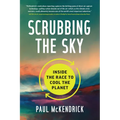 Scrubbing the Sky: Inside the Race to Cool the Planet - Hardcover