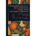 50 Wonderful Ways to Use Lucerne Sour Cream, From Appetizers to Desserts - Paperback