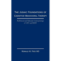 The Judaic Foundations of Cognitive-Behavioral Therapy: Rabbinical and Talmudic Underpinnings of CBT and Rebt - Paperback