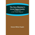 The New Minister's Great Opportunity; First published in the "Century Magazine" - Paperback