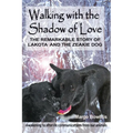 Walking with the Shadow of Love: The Remarkable Story of Lakota and The Zeakie Dog - Paperback