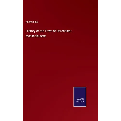 History of the Town of Dorchester, Massachusetts - Hardcover