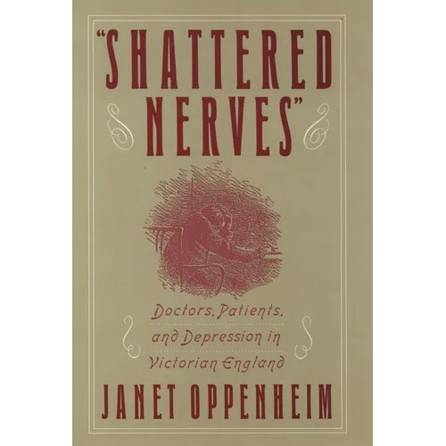 Shattered Nerves: Doctors, Patients, and Depression in Victorian England - Hardcover
