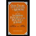 Germ Theory and Its Applications to Medicine and on the Antiseptic Principle of the Practice of Surgery - Paperback