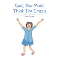 God, You Must Think I'm Crazy - Paperback
