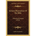 Sermon Illustrations Of The Bible: Topically Arranged (1920) - Paperback