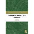 Euhemerism and Its Uses: The Mortal Gods - Paperback