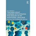 Teaching Adult Learners with Dyslexia and English as an Additional Language: Practical Tips to Support Best Practice - Paperback