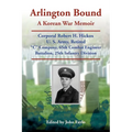 Arlington Bound: A Korean War Memoir: Corporal Robert H. Hickox, U. S. Army, Retired, "C" Company, 65th Combat Engineer Battalion, 25th Infantry Divis - Paperback