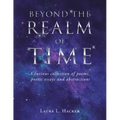 Beyond the Realm of Time: A Curious Collection of Poems, Poetic Essays and Abstractions - Paperback
