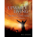 Upward Living in a World Gone Mad - Paperback