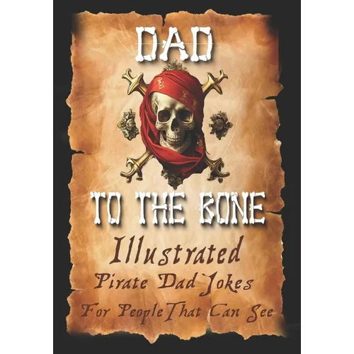 Dad Jokes for Pirates, Dad To The Bone: Funny Gifts for Men, Weird Stuff, and Cool Gifts for Men - Paperback