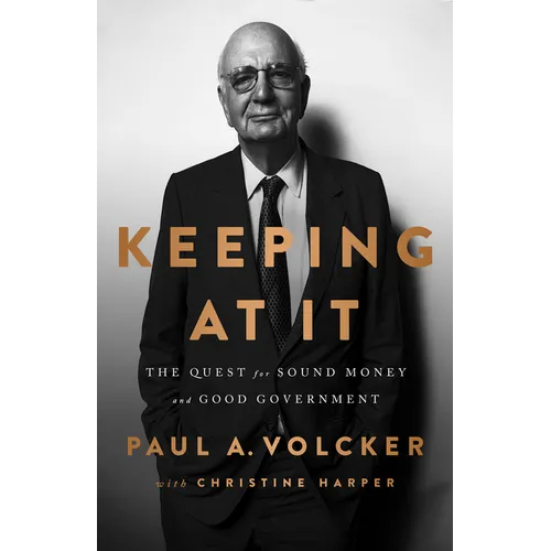 Keeping at It: The Quest for Sound Money and Good Government - Paperback