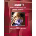 Turkey Medical and Pharmaceutical Industry Handbook Volume 1 Strategic Information and Regulations - Paperback