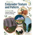 How to Embroider Texture and Pattern: 20 Designs That Celebrate Pattern, Color, and Pop-Up Stitching - Paperback