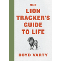 The Lion Tracker's Guide to Life - Hardcover