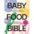 Baby Food Bible: A Nourishing Guide to Feeding Your Family, from First Bite and Beyond - Hardcover