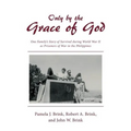 Only by the Grace of God: One Family's Story of Survival during World War II as Prisoners of War in the Philippines - Paperback