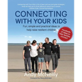Connecting with Your Kids: Fun, Simple and Practical Ideas to Help Raise Resilient Children - Paperback