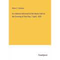 An Address delivered at the Music Hall on the Evening of Fast Day, 7 April, 1859 - Paperback