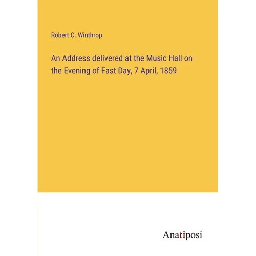 An Address delivered at the Music Hall on the Evening of Fast Day, 7 April, 1859 - Paperback