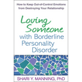 Loving Someone with Borderline Personality Disorder: How to Keep Out-Of-Control Emotions from Destroying Your Relationship - Paperback