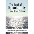 The Land of Opportunity and Other Fictions: Short Stories - Paperback