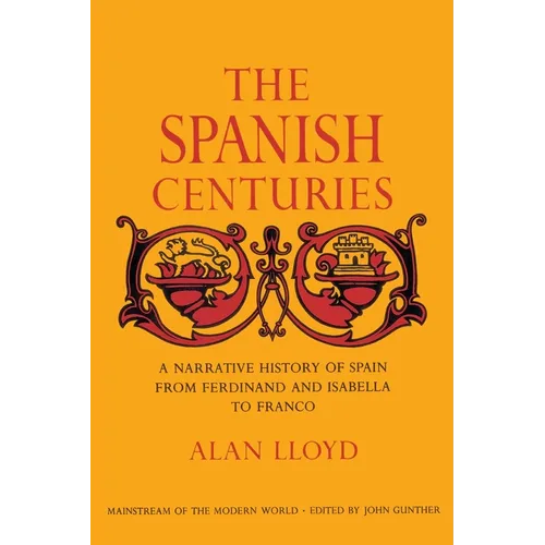 The Spanish Centuries: A Narrative History of Spain from Ferdinand and Isabella to Franco - Paperback