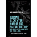 Jungian Alchemy in Horror and Science Fiction: H.P. Lovecraft, Frank Herbert, and Phillip K. Dick: pontos fathom podcast lecture series- volume 1 - Paperback