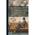 The Psychology of Religion: An Empirical Study of the Growth of Religious Consciousness - Hardcover