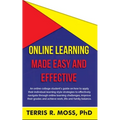 Online Learning Made Easy and Effective: An online college student's guide on how to apply their individual learning style strategies to effectively n - Paperback