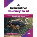 A Generative Journey to AI: Mastering the foundations and frontiers of generative deep learning (English Edition) - Paperback