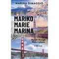 Mariko Marie Marina: My Life through Three Cultures A Memoir - Hardcover